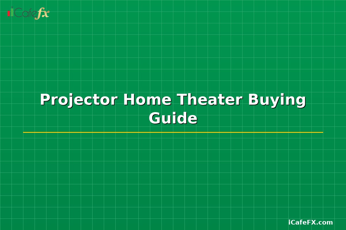Projector Home Theater Buying Guide